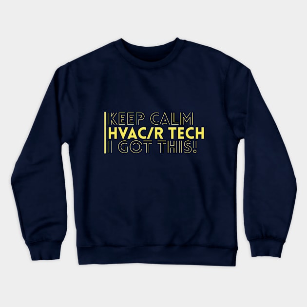 Keep Calm Hvacr Tech I Got This Crewneck Sweatshirt by The Hvac Gang